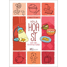 Sách Tớ Là Hoạ Sĩ - Đồ Vật Thường Ngày (Tái Bản)