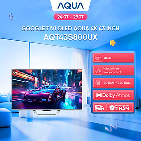Google Tivi Aqua QLED 4K 43 inch AQT43S800UX - Freeship toàn quốc - Bảo hành 1 đổi 1 trong 730 ngày đối với lỗi màn hình - Hàng chính hãng