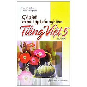 Sách Câu Hỏi Và Bài Tập Trắc Nghiệm Tiếng Việt Lớp 5 Tập 1