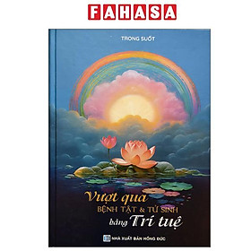 Sách - Vượt Qua Bệnh Tật Và Tử Sinh Bằng Trí Tuệ - Bìa Cứng