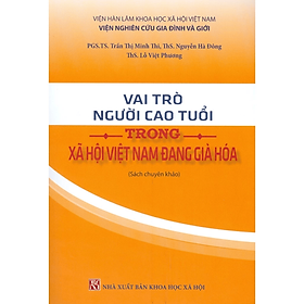 Vai trò người cao tuổi trong xã hội Việt Nam đang già hoá - NXBKHXH