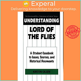 Sách - Understanding Lord of the Flies - A Student Casebook to Issues, Sources, by Kirstin Olsen (UK edition, hardcover)