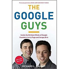 The Google Guys: Inside the Brilliant Minds of Google Founders Larry Page and Sergey Brin