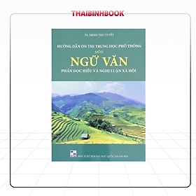 Sách Hướng Dẫn Ôn Thi Trung Học Phổ Thông Môn Ngữ Văn, Phần Đọc Hiểu Và Nghị Luận Xã Hội, cô Trịnh Thu Tuyết