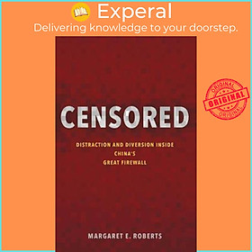 Sách - Censored : Distraction and Diversion Inside China's Great Firewall by Margaret E. Roberts (US edition, paperback)