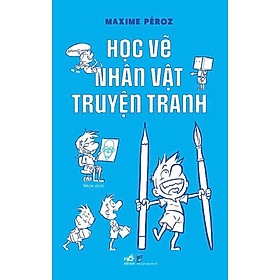 HỌC VẼ NHÂN VẬT TRUYỆN TRANH - Maxime Péroz (bìa mềm)