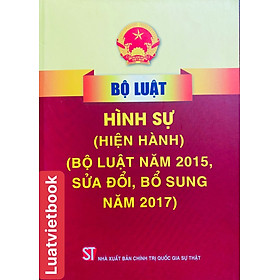 Bộ luật hình sự (hiện hành) (bộ luật năm 2015, sửa đổi, bổ sung năm 2017)