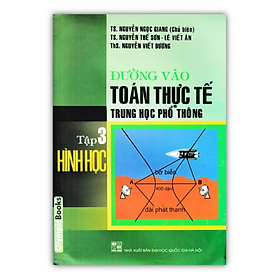Sách - Đường Vào Toán Thực Tế Trung Học Phổ Thông - Tập 3 - Hình Học