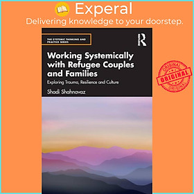 Sách - Working Systemically with Refugee Couples and Families - Exploring Tra by Shadi Shahnavaz (UK edition, paperback)
