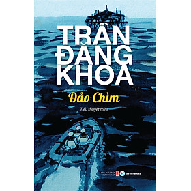 Đảo Chìm - Tác Giả Trần Đăng Khoa (TV)