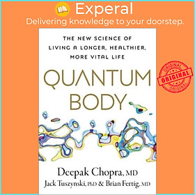 Sách - Quantum Body - The New Science of Aging Well and Living Longer by Dr Deepak Chopra (UK edition, hardcover)