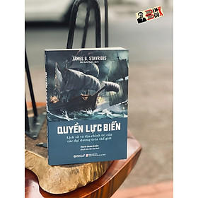 QUYỀN LỰC BIỂN – Lịch sử và địa chính trị của các đại dương trên thế giới – Omega Plus