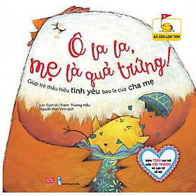Gà Con Lon Ton - Ô La La , Mẹ Là Quả Trứng (Giúp Trẻ Thấu Hiểu Tình Yêu Bao La Của Cha Mẹ)