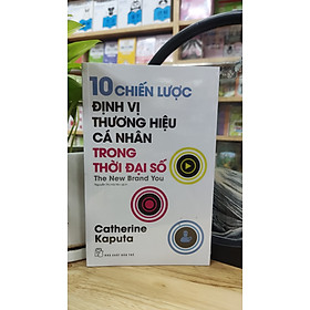 10 CHIẾN LƯỢC ĐỊNH VỊ THƯƠNG HIỆU CÁ NHÂN TRONG THỜI ĐẠI SỐ - Catherine Kaputa – Nguyễn Thị Hải Nhi dịch - NXB Trẻ - 