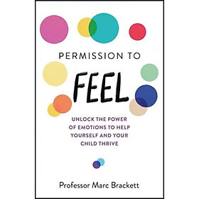 Sách - Permission to Feel : Unlock the power of emotions to help yourself and y by Marc Brackett (UK edition, paperback)