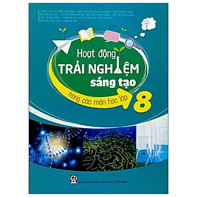 Hoạt Động Trải Nghiệm Sáng Tạo Trong Các Môn Học - Lớp 8