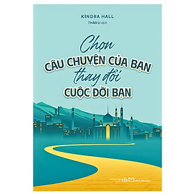 Sách Chọn câu chuyện của bạn, thay đổi cuộc đời bạn