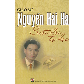 Giáo Sư Nguyễn Hải Hà - Suốt Đời Tự Học