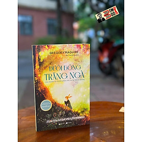 DƯỚI BÓNG TRĂNG NGÀ – Gregory Maguire – Mẹ Ong Bông dịch – Thái Hà – NXB Hà Nội