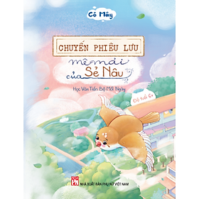 Chuyến Phiêu Lưu Mê Mải Của Sẻ Nâu - Học Văn Tiến Bộ Mỗi Ngày - Lưu Vĩ