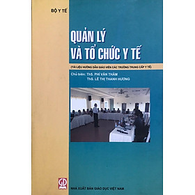 Quản lý và tổ chức y tế (Tài liệu hướng dẫn giáo viên các trường trung cấp y tế)