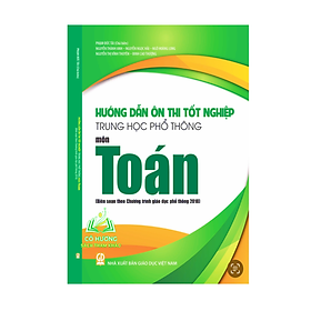 Bộ Hướng dẫn ôn thi tốt nghiệp Trung học phổ thông - Môn Toán (Biên soạn theo Chương trình GDPT 2018) - An