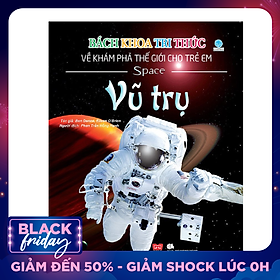 Bách Khoa Tri Thức Về Khám Phá Thế Giới Cho Trẻ Em - Vũ Trụ (Bìa Mềm - Tái Bản 2018)