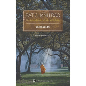 Bát Chánh Đạo - Con Đường Dẫn Đến Sự Chấm Dứt Khổ Đau (bìa cứng)