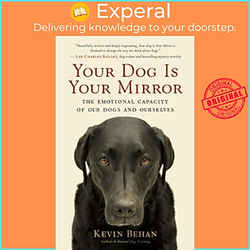 Sách - Your Dog Is Your Mirror - The Emotional Capacity of Our Dogs and Ourselves by Kevin Behan (paperback)