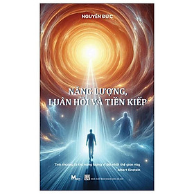 Sách - Năng Lượng, Luân Hồi Và Tiền Kiếp