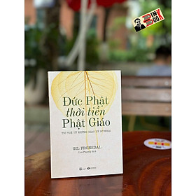 ĐỨC PHẬT THỜI TIỀN PHẬT GIÁO - Trí Tuệ Từ Những Giáo Lý Sơ Khai - Gil Fronsdal - Lan Phương dịch - Thái Hà