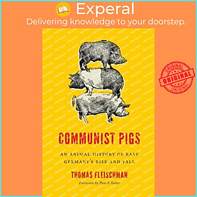Sách - Communist Pigs - An Animal History of East Germany's Rise and Fall by Paul S. Sutter (UK edition, paperback)