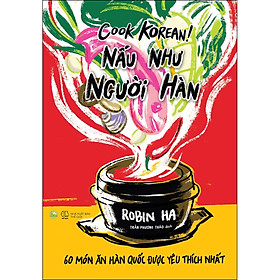 [Download Sách] Cook Korean! Nấu Như Người Hàn - 60 Món Ăn Hàn Quốc Được Yêu Thích Nhất