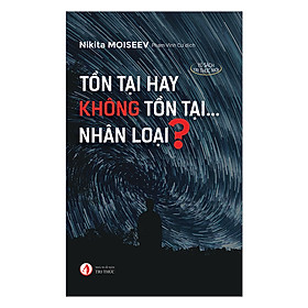 [Download Sách] Tồn Tại Hay Không Tồn Tại...Nhân Loại?