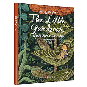 The Little Gardener - Người Làm Vườn Tí Hon (Song ngữ Anh-Việt)
