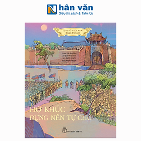 Lịch Sử Việt Nam Bằng Tranh - Họ Khúc Dựng Nền Tự Chủ - Bản Màu - Bìa Cứng