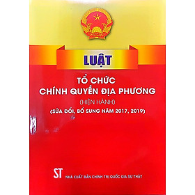 Luật Tổ chức chính quyền địa phương (Hiện hành) (Sửa đổi, bổ sung năm 2017, 2019)