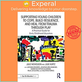 Sách - Supporting Young Children to Cope, Build Resilience, and Heal from Tra by Julie Nicholson (UK edition, paperback)