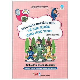 Bách Khoa Tri Thức Bằng Hình về sức khỏe cho học sinh - Tớ biết tự chăm sóc mình (Lên một chế độ sống lành mạnh cho bản thân)