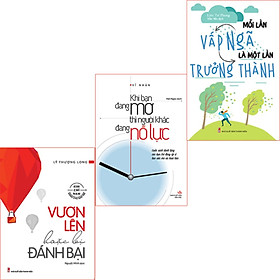 Combo sách: Khi Bạn Đang Mơ Thì Người Khác Đang Nỗ Lực (TB) + Vươn Lên Hoặc Bị Đánh Bại (TB) + Mỗi Lần Vấp Ngã Là Một Lần Trưởng Thành (TB)