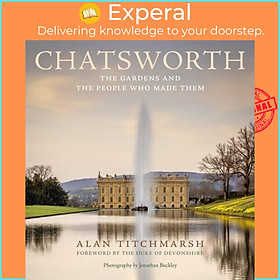 Sách - Chatsworth - The gardens and the people who made them by Alan Titchmarsh (UK edition, hardcover)