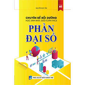 Chuyên Đề Bồi Dưỡng Học Sinh Khá , Giỏi Toán THCS Phần Đại Số