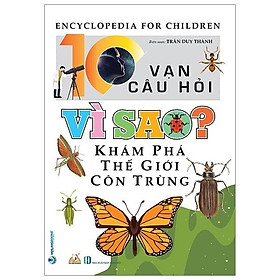 10 Vạn Câu Hỏi Vì Sao? Khám Phá Thế Giới Côn Trùng