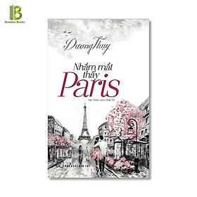 Sách - Nhắm Mắt Thấy Paris - Dương Thụy - NXB Trẻ - Bìa Mềm (Tặng Kèm Bookmark Bamboo Books)