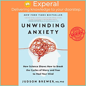 Sách - Unwinding Anxiety : New Science Shows How to Break the Cycles of Worry a by Judson Brewer (US edition, hardcover)