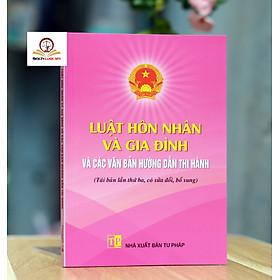 Luật Hôn nhân và Gia đình và các văn bản hướng dẫn thi hành (Tái bản lần thứ ba, có sửa đổi, bổ sung)