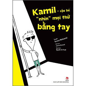 Sách Kamil - Cậu Bé "Nhìn" Mọi Thứ Bằng Tay