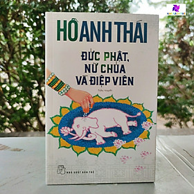 Hình ảnh Đức Phật, Nữ Chúa Và Điệp Viên - Cuốn tiểu thuyết nối dài niềm đam mê Ấn Độ của Hồ Anh Thái - NXB Trẻ