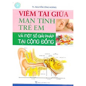 Download sách Viêm Tai Giữa Mạn Tính Trẻ Em Và Một Số Giải Pháp Tại Cộng Đồng