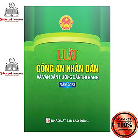 Sách - Luật công an nhân dân và văn bản hướng dẫn thi hành năm 2023 (NXB Lao động)